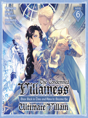 cover image of The Condemned Villainess Goes Back in Time and Aims to Become the Ultimate Villain, Volume 6